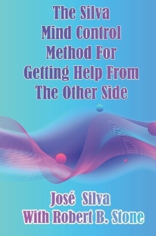 Cover of The Silva Mind Control Method for Getting Help From the Other Side