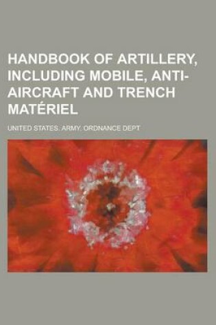 Cover of Handbook of Artillery, Including Mobile, Anti-Aircraft and Trench Materiel