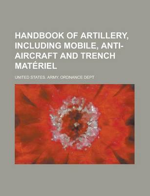 Book cover for Handbook of Artillery, Including Mobile, Anti-Aircraft and Trench Materiel