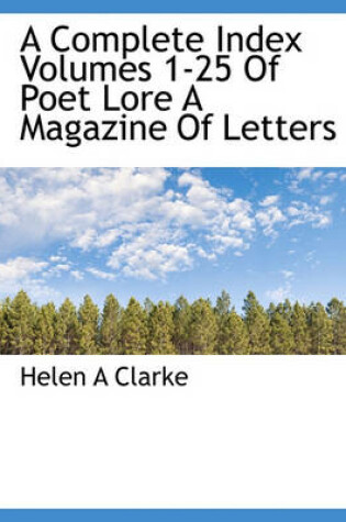 Cover of A Complete Index Volumes 1-25 of Poet Lore a Magazine of Letters