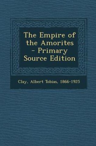 Cover of The Empire of the Amorites - Primary Source Edition