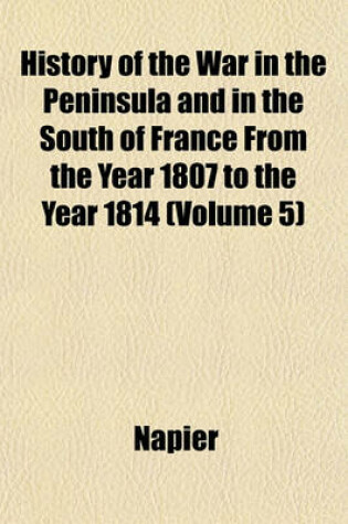 Cover of History of the War in the Peninsula and in the South of France from the Year 1807 to the Year 1814 (Volume 5)