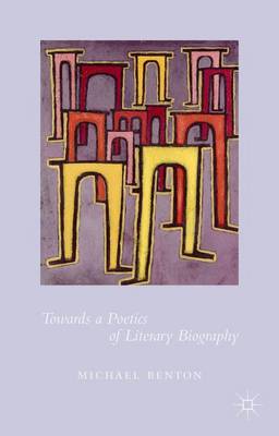 Book cover for Towards a Poetics of Literary Biography