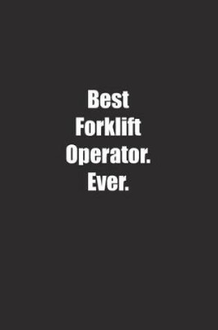 Cover of Best Forklift Operator. Ever.