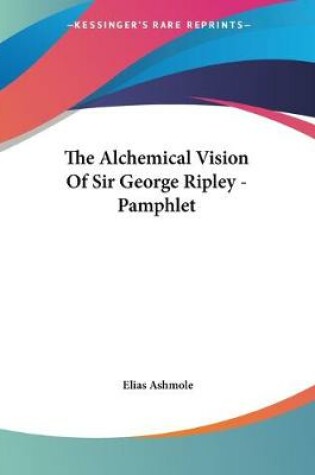 Cover of The Alchemical Vision Of Sir George Ripley - Pamphlet