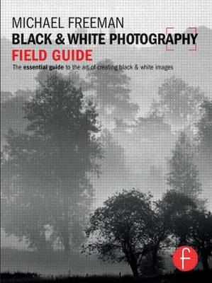 Book cover for Black and White Photography Field Guide: The Essential Guide to the Art of Creating Black & White Images