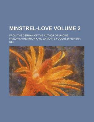 Book cover for Minstrel-Love; From the German of the Author of Undine Volume 2