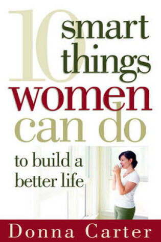 Cover of 10 Smart Things Women Can Do to Build a Better Life