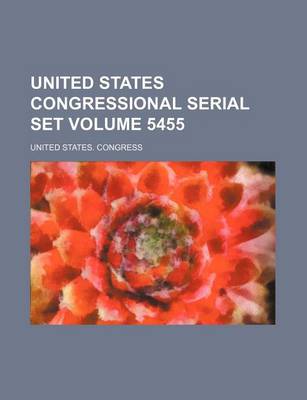 Book cover for United States Congressional Serial Set Volume 5455