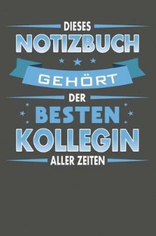 Cover of Dieses Notizbuch Gehoert Der Besten Kollegin Aller Zeiten