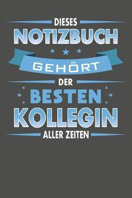 Book cover for Dieses Notizbuch Gehoert Der Besten Kollegin Aller Zeiten