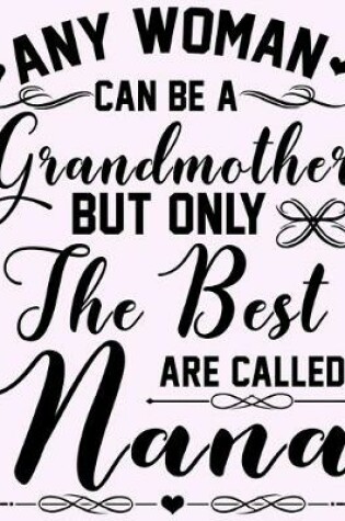 Cover of Any Mother can be a Grandmother but Only the Best are called Nana