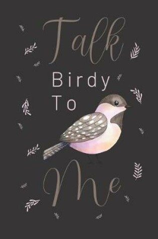 Cover of Talk birdy to me