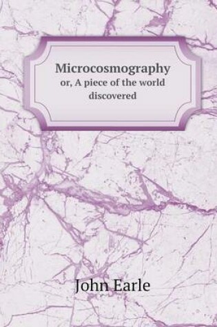 Cover of Microcosmography or, A piece of the world discovered