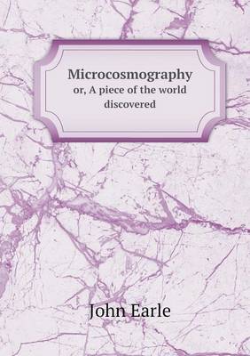 Book cover for Microcosmography or, A piece of the world discovered