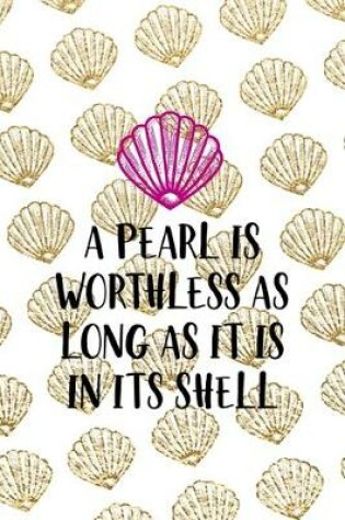 Cover of A Pearl Is Worthless As Long As It Is In Its Shell