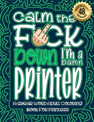 Book cover for Calm The F*ck Down I'm a printer