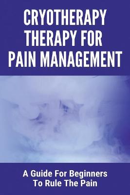 Book cover for Cryotherapy Therapy For Pain Management