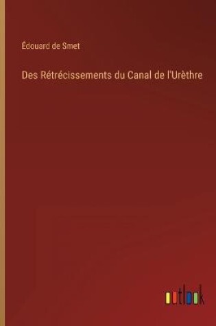 Cover of Des Rétrécissements du Canal de l'Urèthre