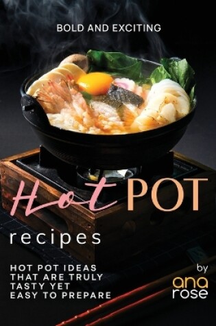 Cover of Bold and Exciting Hot Pot Recipes