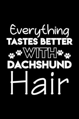 Book cover for Everything tastes better with Dachshund hair