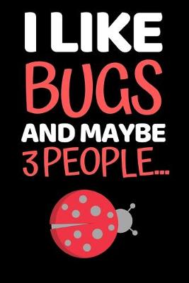 Book cover for I Like Bugs And Maybe 3 People...