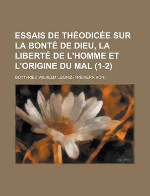 Book cover for Essais de Theodicee Sur La Bonte de Dieu, La Liberte de L'Homme Et L'Origine Du Mal (1-2)