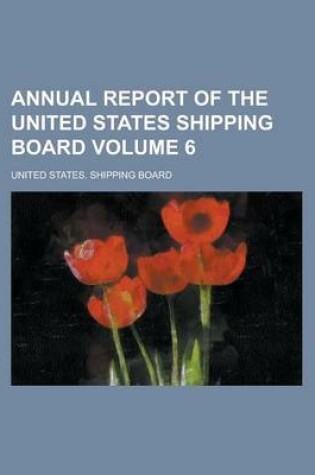 Cover of Annual Report of the United States Shipping Board Volume 6