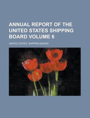 Book cover for Annual Report of the United States Shipping Board Volume 6