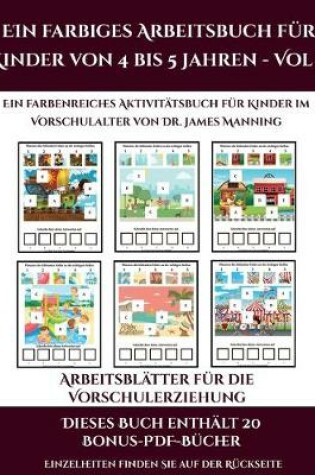 Cover of Arbeitsblätter für die Vorschulerziehung (Ein farbiges Arbeitsbuch für Kinder von 4 bis 5 Jahren - Vol 2)