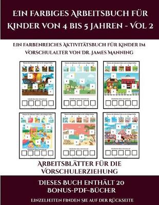 Cover of Arbeitsblätter für die Vorschulerziehung (Ein farbiges Arbeitsbuch für Kinder von 4 bis 5 Jahren - Vol 2)