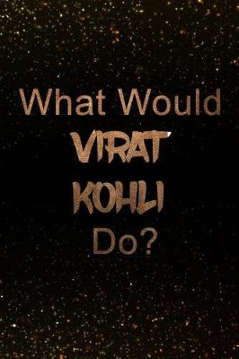 Cover of What Would Virat Kohli Do?