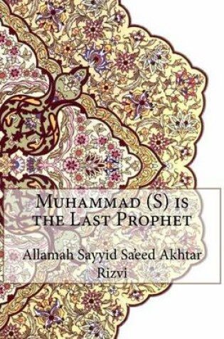 Cover of Muhammad (S) is the Last Prophet