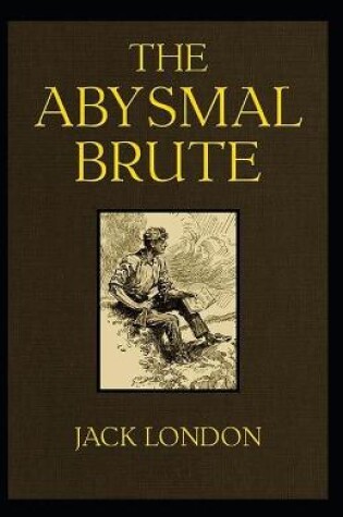 Cover of The Abysmal Brute (Illustarted)