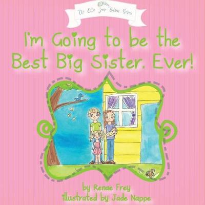 Book cover for I'm Going to Be the Best Big Sister, Ever!