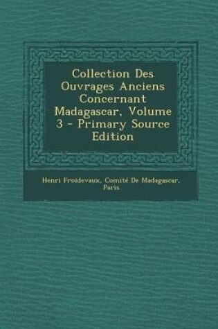 Cover of Collection Des Ouvrages Anciens Concernant Madagascar, Volume 3