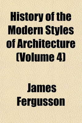 Book cover for History of the Modern Styles of Architecture (Volume 4)