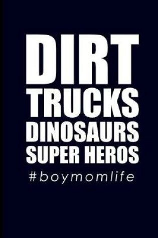 Cover of Dirt Trucks Dinosaurs Super Heroes #boymomlife