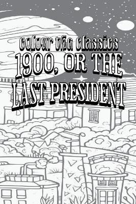Cover of Ingersoll Lockwood's 1900, or the Last President [Premium Deluxe Exclusive Edition - Enhance a Beloved Classic Book and Create a Work of Art!]