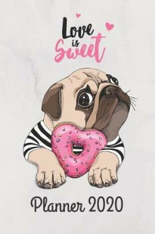 Cover of Love is Sweet - Planner 2020, Puppy Pug Dog