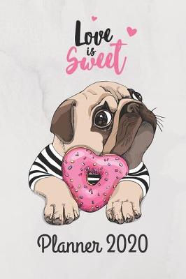 Book cover for Love is Sweet - Planner 2020, Puppy Pug Dog