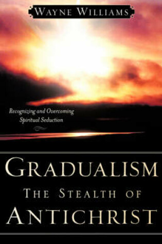 Cover of Gradualism the Stealth of Antichrist