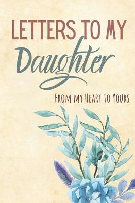 Book cover for Letters to my Daughter Journal-Mother/Father Daughter Journal Appreciation Gift-Lined Notebook To Write In-6"x9" 120 Pages Book 15