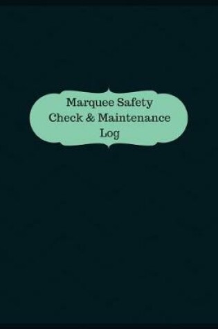 Cover of Marquee Safety Check & Maintenance Log (Logbook, Journal - 126 pages, 8.5 x 11 i