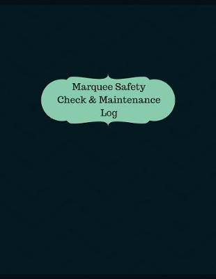 Book cover for Marquee Safety Check & Maintenance Log (Logbook, Journal - 126 pages, 8.5 x 11 i