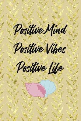 Cover of Positive Mind Positive Vibes Positive Life