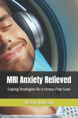 Cover of MRI Anxiety Relieved