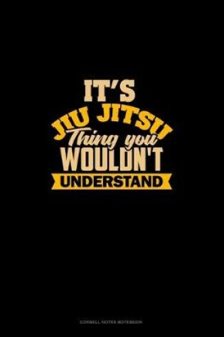 Cover of It's A Jiu Jitsu Thing You Wouldn't Understand