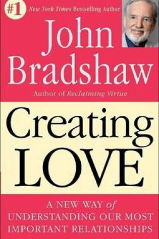 Cover of Creating Love: A New Way of Understanding Our Most Important Relationships