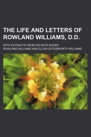 Cover of The Life and Letters of Rowland Williams, D.D. (Volume 2); With Extracts from His Note Books